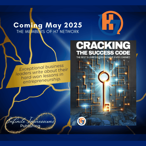 Cracking the Success Code: The Best Business Lesson I Ever Learned. 1st edition of the H7 Network Anthology Series in collaboration with Infinite Impressions